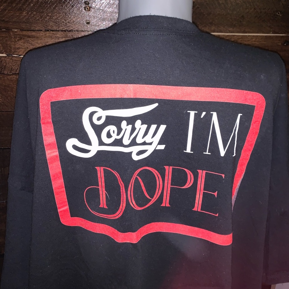 Sorry I’m Dope T-Shirt